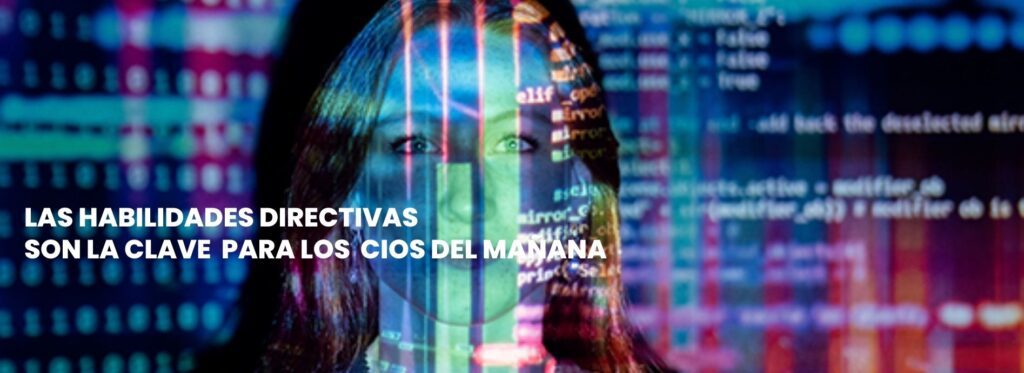 Las habilidades directivas son clave para los CIOs del mañana